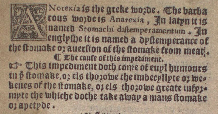 Text in old styled font:  
"Norcia is the greeke worde. The batka  toos when it Anceras, 3m Idenc is named Stomach distemperament. In Englifie it is named a dispemperance of the stomake or a more of the stomake from newe meat.  
The caufe of this is pismenem.  
This impediment both come of quyn humour in stomake, or els thoque the imbecuple or wesnes of the stomake, or els thoque greate impu- nerte the subtelty of the naturall flesche and saptrix."