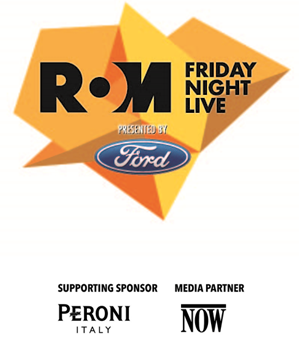 R•O•M Friday Night Live presented by Ford, supporting sponsor Peroni Italy, media partner NOW.