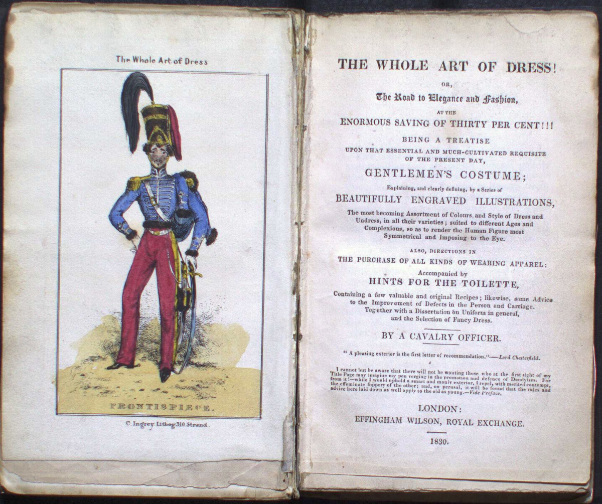The Whole Art of Dress! The Man of the Present; The Whole Art of Dress! With a complete code to the English Military Uniforms from the Conquest in the Gentleman's Costume, or a new and complete guide to the most elegant dress at Court, at Balls and Assemblies...