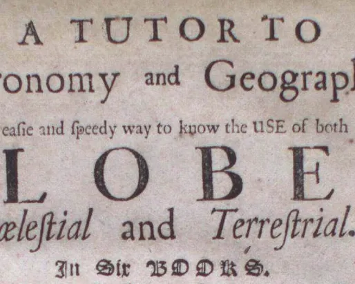 A TUTOR TO Astronomy and Geography. Or an utile and speedy way to shew the USE of both the GLOBES, Celestial and Terrestrial. In one sheet.