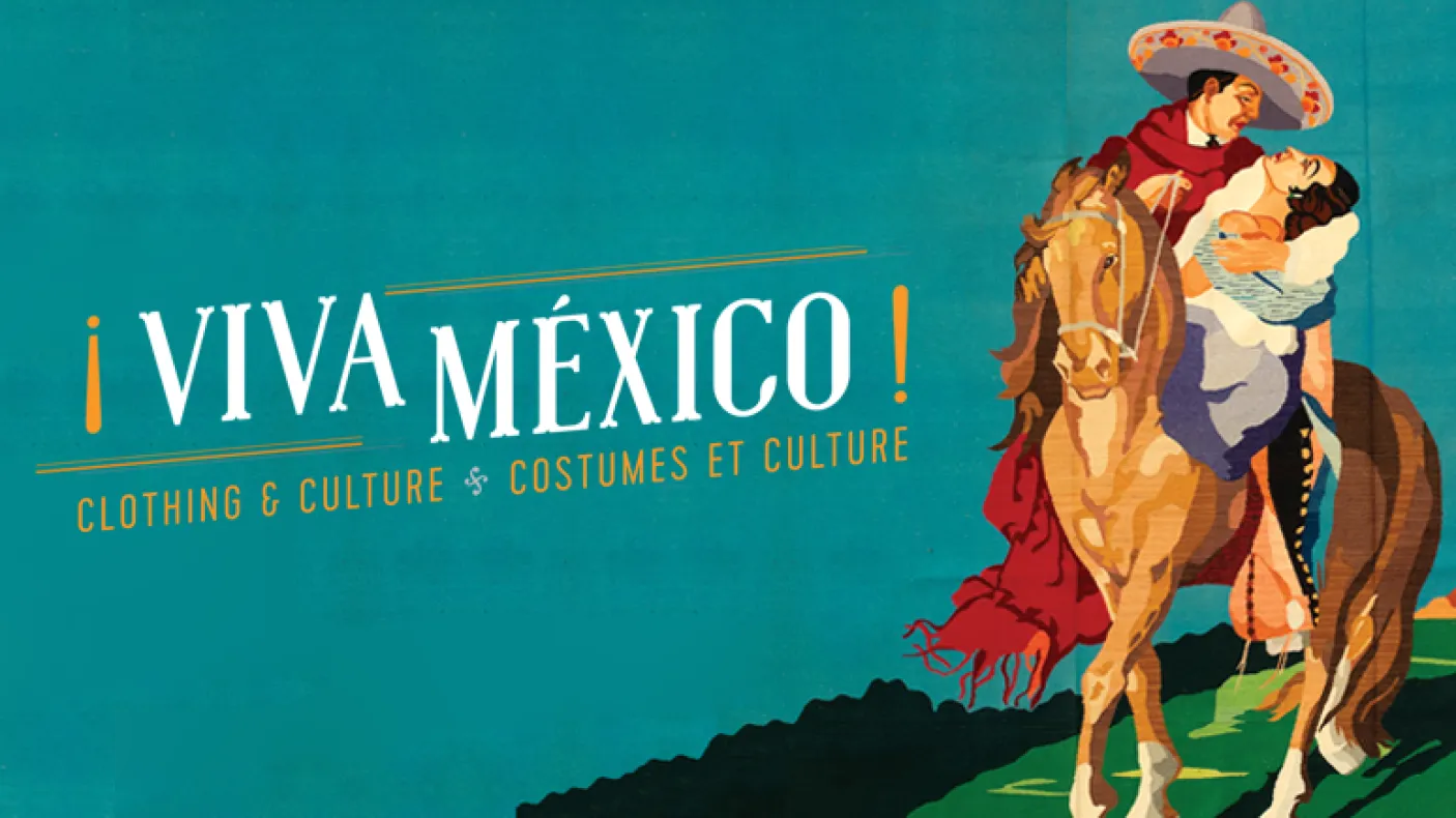 ¡VIVA MÉXICO! CLOTHING & CULTURE | COSTUMES ET CULTURE