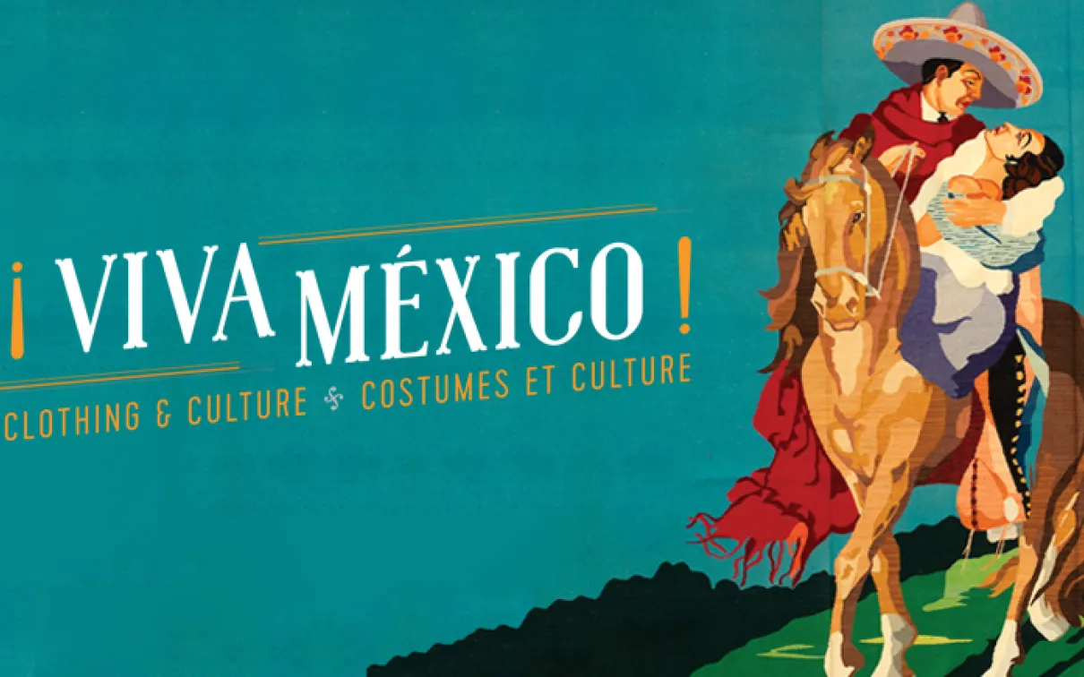 ¡VIVA MÉXICO! CLOTHING & CULTURE | COSTUMES ET CULTURE