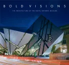 Front cover of Bold Visions: The Architecture of the Royal Ontario Museum